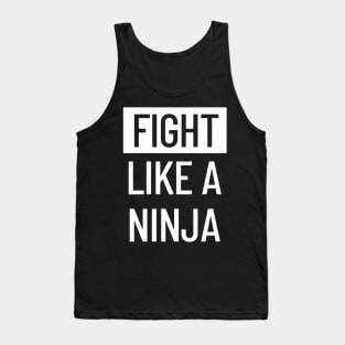 Fight Like A Ninja Tank Top